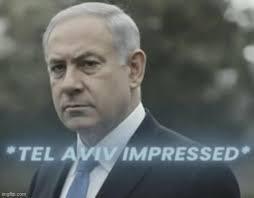 Photo of Benjamin nethanyu looking at the user, with the caption in blue "*Tel Aviv Impressed*"
